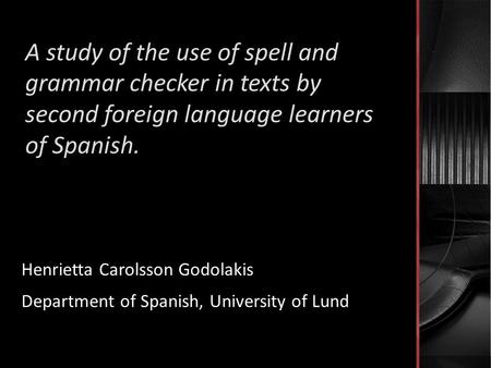 A study of the use of spell and grammar checker in texts by second foreign language learners of Spanish. Henrietta Carolsson Godolakis Department of Spanish,