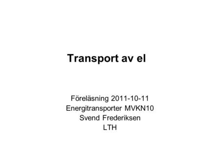 Föreläsning Energitransporter MVKN10 Svend Frederiksen LTH