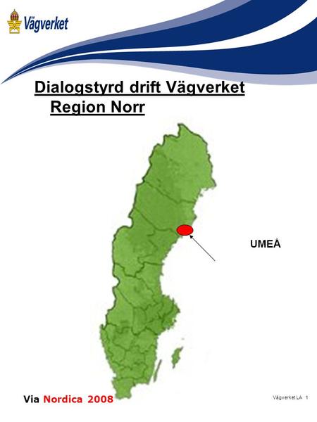 1Vägverket LA Dialogstyrd drift Vägverket Region Norr UMEÅ Via Nordica 2008.