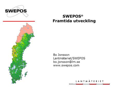 SWEPOS  Framtida utveckling Bo Jonsson Lantmäteriet/SWEPOS
