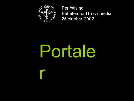 Per Wising Enheten för IT och media 25 oktober 2002 Portale r.