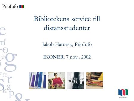 Bibliotekens service till distansstudenter Jakob Harnesk, PrioInfo IKONER, 7 nov.. 2002.