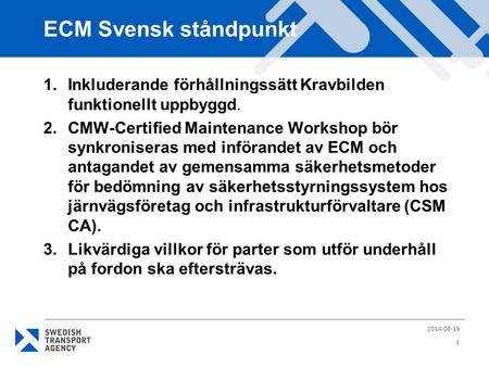 ECM Svensk ståndpunkt 1.Inkluderande förhållningssätt Kravbilden funktionellt uppbyggd. 2.CMW-Certified Maintenance Workshop bör synkroniseras med införandet.