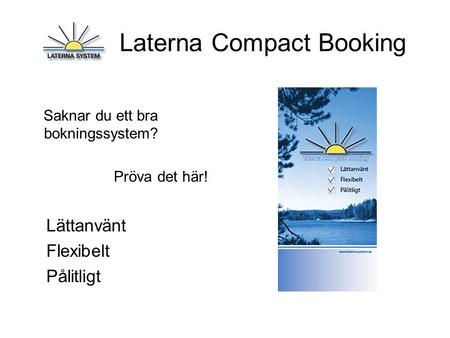 Laterna Compact Booking Saknar du ett bra bokningssystem? Pröva det här! Lättanvänt Flexibelt Pålitligt.
