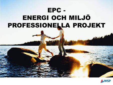 EPC - ENERGI OCH MILJÖ PROFESSIONELLA PROJEKT. ATT NYTTJA POTENTIALEN FÖR ATT LÖSA BEHOVEN & UTMANINGARNA nyckeltal tid 200720402009201120132012200820102014.