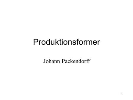 Produktionsformer Johann Packendorff.