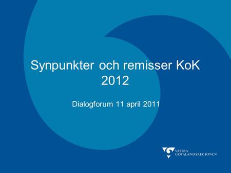 Synpunkter och remisser KoK 2012 Dialogforum 11 april 2011.