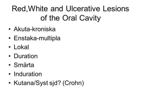 Red,White and Ulcerative Lesions of the Oral Cavity