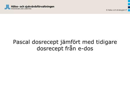 Pascal dosrecept jämfört med tidigare dosrecept från e-dos