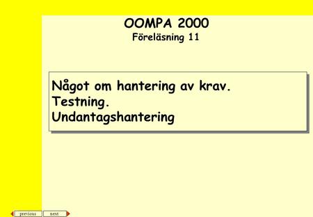 Next previous Något om hantering av krav. Testning. Undantagshantering OOMPA 2000 Föreläsning 11.