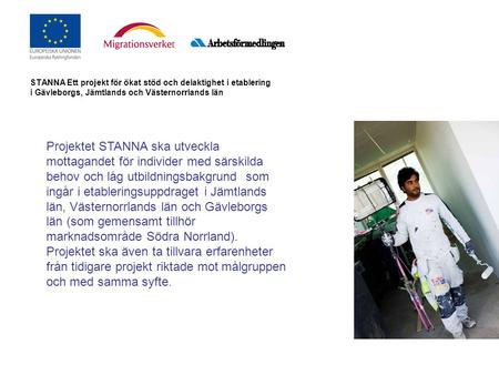 STANNA Ett projekt för ökat stöd och delaktighet i etablering i Gävleborgs, Jämtlands och Västernorrlands län Projektet STANNA ska utveckla mottagandet.
