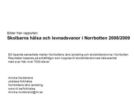 Bilder från rapporten: Skolbarns hälsa och levnadsvanor i Norrbotten 2008/2009 Annika Nordstrand utredare folkhälsa Norrbottens läns landsting www.nll.se/folkhalsa.