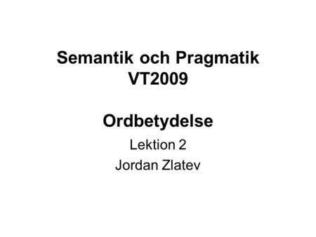 Semantik och Pragmatik VT2009 Ordbetydelse