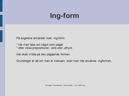 Ing-form På engelska använder man -ing-form: