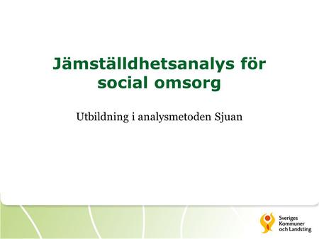 Jämställdhetsanalys för social omsorg Utbildning i analysmetoden Sjuan.