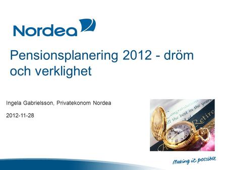 Pensionsplanering 2012 - dröm och verklighet Ingela Gabrielsson, Privatekonom Nordea 2012-11-28.