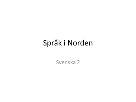 Språk i Norden Svenska 2.