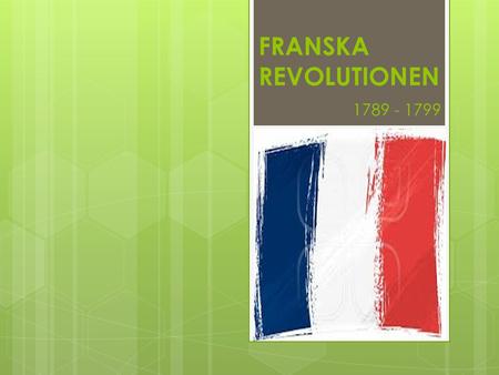 FRANSKA REVOLUTIONEN 1789 - 1799.