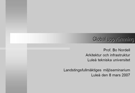 Global uppvärmning Prof. Bo Nordell Arkitektur och infrastruktur