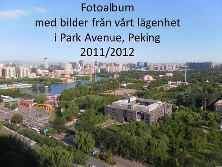 Fotoalbum med bilder från vårt lägenhet i Park Avenue, Peking 2011/2012.