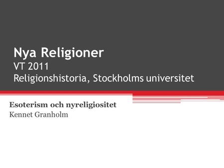 Nya Religioner VT 2011 Religionshistoria, Stockholms universitet