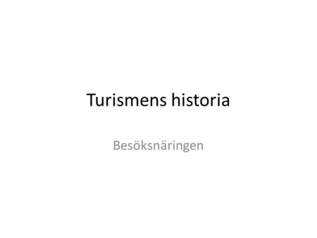 Turismens historia Besöksnäringen.
