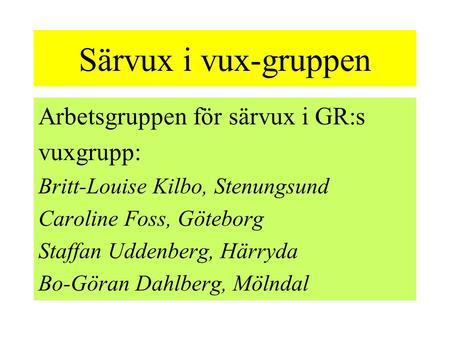 Särvux i vux-gruppen Arbetsgruppen för särvux i GR:s vuxgrupp: