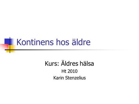 Kurs: Äldres hälsa Ht 2010 Karin Stenzelius