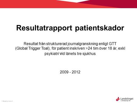 M Bergeling, Qulturum Resultatrapport patientskador Resultat från strukturerad journalgranskning enligt GTT (Global Trigger Toal), för patient inskriven.