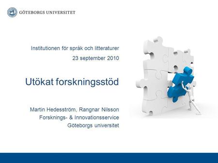 Institutionen för språk och litteraturer 23 september 2010 Utökat forskningsstöd Martin Hedesström, Rangnar Nilsson Forsknings- & Innovationsservice Göteborgs.