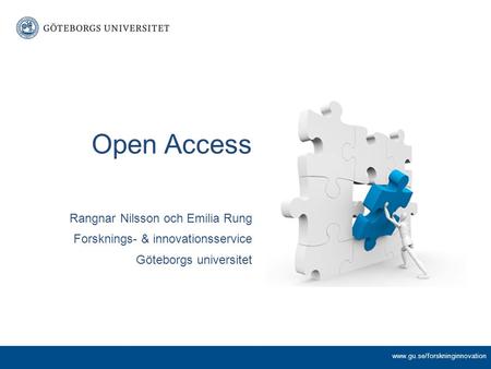 Open Access Rangnar Nilsson och Emilia Rung Forsknings- & innovationsservice Göteborgs universitet www.gu.se/forskninginnovation.