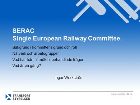 Branschrådet 2014-05-28 1 SERAC Single European Railway Committee Bakgrund / kommitténs grund och roll Nätverk och arbetsgrupper Vad har hänt ? möten,