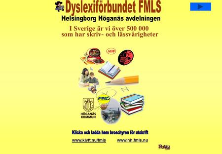 I Sverige är vi över 500 000 som har skriv- och lässvårigheter www.klyft.nu/fmls www.hh.fmls.nu.