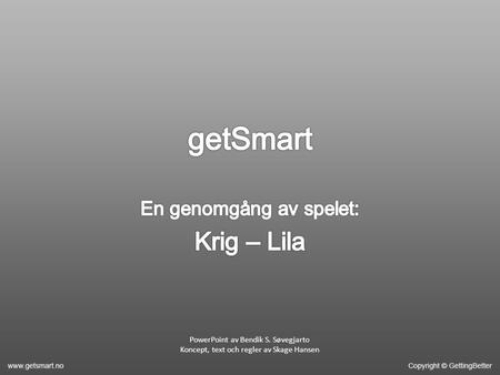 PowerPoint av Bendik S. Søvegjarto Koncept, text och regler av Skage Hansen.