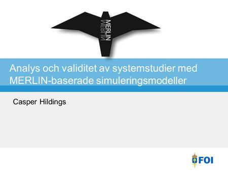 Analys och validitet av systemstudier med MERLIN-baserade simuleringsmodeller Casper Hildings.