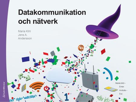 Nästa bild – Enter Avsluta – Esc Datakommunikation och nätverk Maria Kihl Jens A. Andersson.