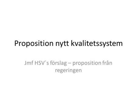 Proposition nytt kvalitetssystem Jmf HSV´s förslag – proposition från regeringen.