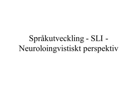Språkutveckling - SLI - Neuroloingvistiskt perspektiv