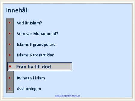 Innehåll Från liv till död Vad är Islam? Vem var Muhammad?