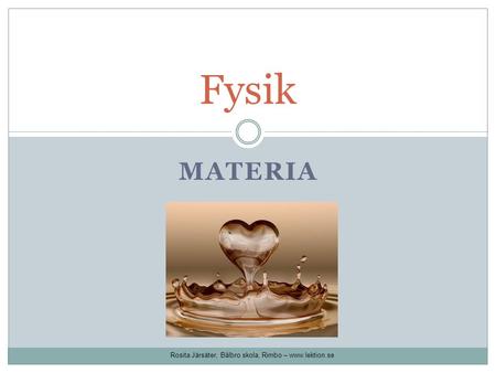 Fysik Materia Rosita Järsäter, Bålbro skola, Rimbo – www.lektion.se.