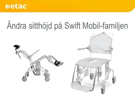 Ändra sitthöjd på Swift Mobil-familjen. 1. Tag bort lösa delar såsom sits & benstöd.