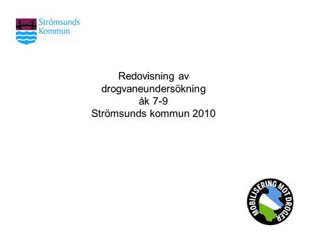 Redovisning av drogvaneundersökning åk 7-9 Strömsunds kommun 2010
