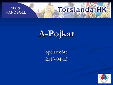 A-Pojkar Spelarmöte2013-04-03. Agenda Ledare Ledare Info Info Kroatien Kroatien Partille Cup Partille Cup Träningsläger Träningsläger Kickoff + Göteborg.