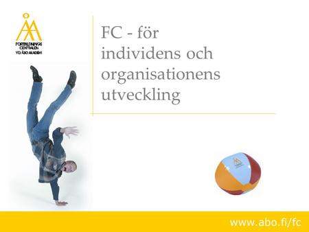 FC - för individens och organisationens utveckling www.abo.fi/fc.