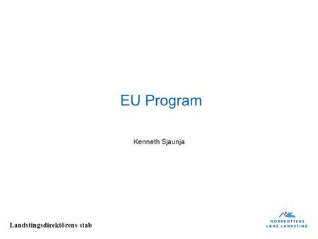 Landstingsdirektörens stab EU Program Kenneth Sjaunja.