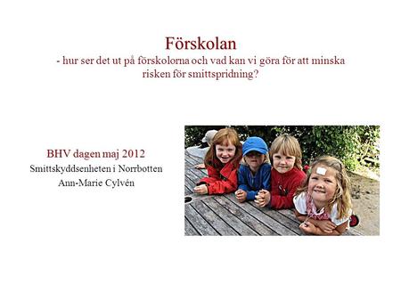 BHV dagen maj 2012 Smittskyddsenheten i Norrbotten Ann-Marie Cylvén