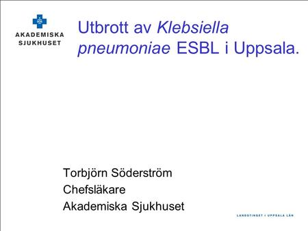 Utbrott av Klebsiella pneumoniae ESBL i Uppsala.