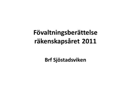 Fövaltningsberättelse räkenskapsåret 2011 Brf Sjöstadsviken.