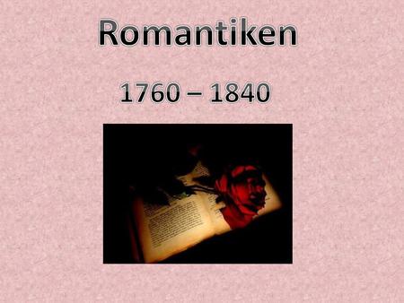 Romantiken 1760 – 1840.