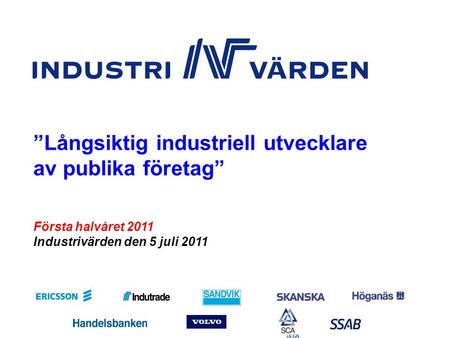 KV211_sve Nr 1 Första halvåret 2011 Industrivärden den 5 juli 2011 ”Långsiktig industriell utvecklare av publika företag”